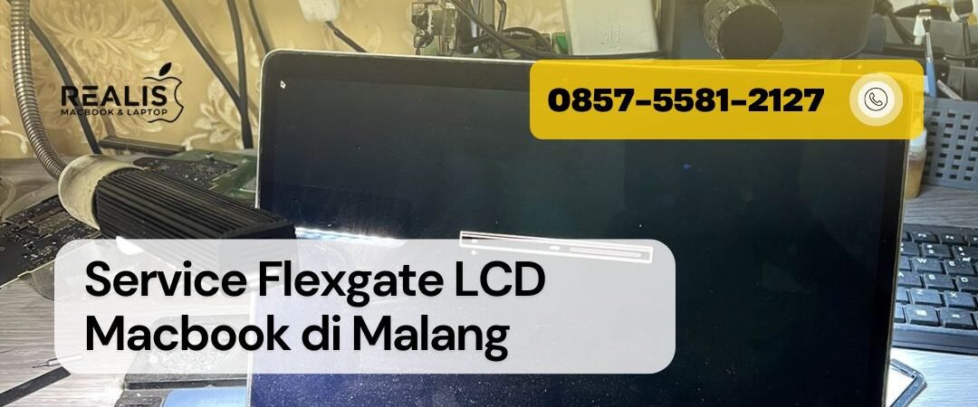 Service Flexgate (Flexible) Layar LCD Macbook Malang | REALIS | 0857-5581-2127