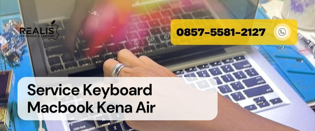 Service Keyboard Macbook Kena Air | REALIS | 0857-5581-2127