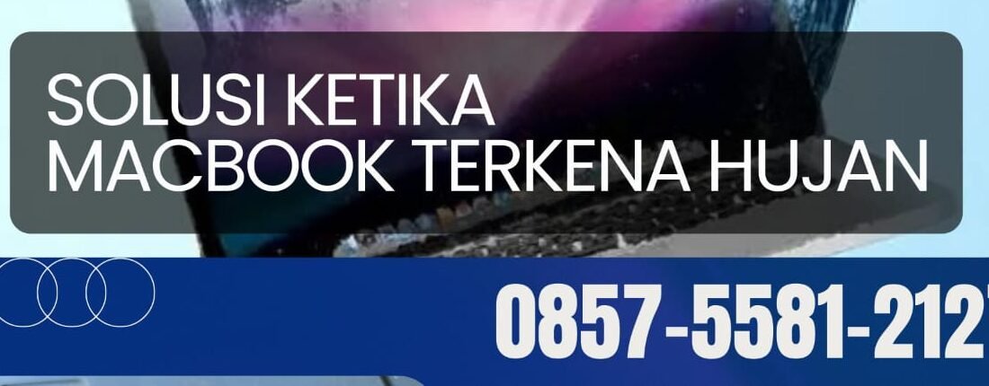 PERTOLONGAN PERTAMA KETIKA MACBOOK TERKENA HUJAN | SERVICE MACBOOK MALANG | 0857-5581-2127