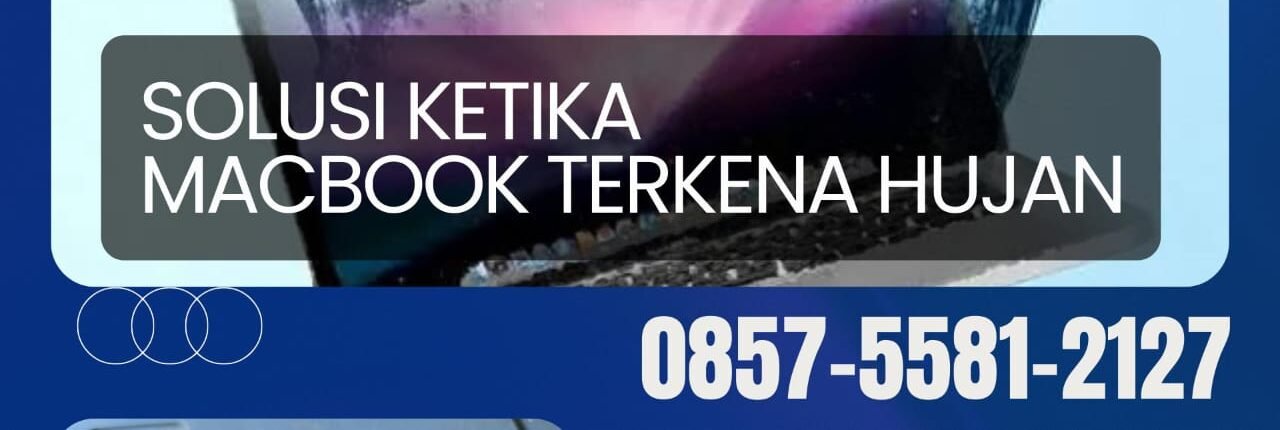 PERTOLONGAN PERTAMA KETIKA MACBOOK TERKENA HUJAN | SERVICE MACBOOK MALANG | 0857-5581-2127