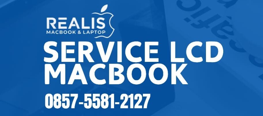 Jasa Service LCD MacBook Maang | REALIS MACBOOK | 0857-5581-2127